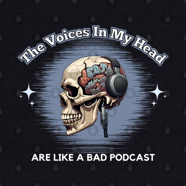 The Voices In My Head Are Like A Bad Podcast by Kenny The Bartender's Tee Emporium